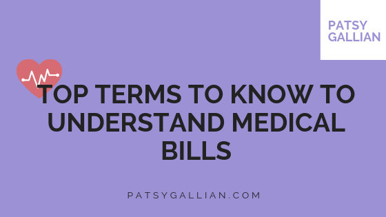 Top Terms To Know To Understand Medical Bills | Patsy Gallian